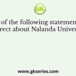 Which of the following statements is not correct about Nalanda University?