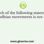 Which of the following statements on Gandhian movements is not correct?