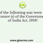 Which of the following was/were the main feature (s) of the Government of India Act, 1919?