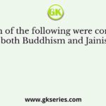 Which of the following were common to both Buddhism and Jainism?