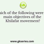 Which of the following were the main objectives of the Khilafat movement?