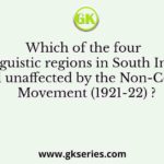 Which of the four linguistic regions in South India remained unaffected by the Non-Cooperation Movement (1921-22) ?