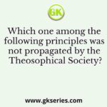 Which one among the following principles was not propagated by the Theosophical Society?
