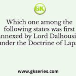 Which one among the following states was first annexed by Lord Dalhousie under the Doctrine of Lapse