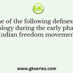 Which one of the following defines extremist ideology during the early phase of Indian freedom movement?