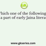 Which one of the following is not a part of early Jaina literature?