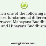 Which one of the following is the most fundamental difference between Mahayana Buddhism and Hinayana Buddhism?