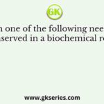 Which one of the following need NOT be conserved in a biochemical reaction?