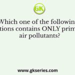 Which one of the following options contains ONLY primary air pollutants?