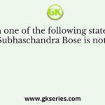 Which one of the following statements about Subhaschandra Bose is not correct