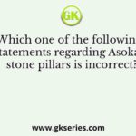 Which one of the following statements regarding Asokan stone pillars is incorrect?