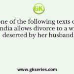 Which one of the following texts of ancient India allows divorce to a wife deserted by her husband?