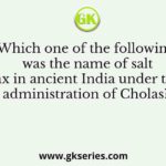 Which one of the following was the name of salt tax in ancient India under the administration of Cholas?