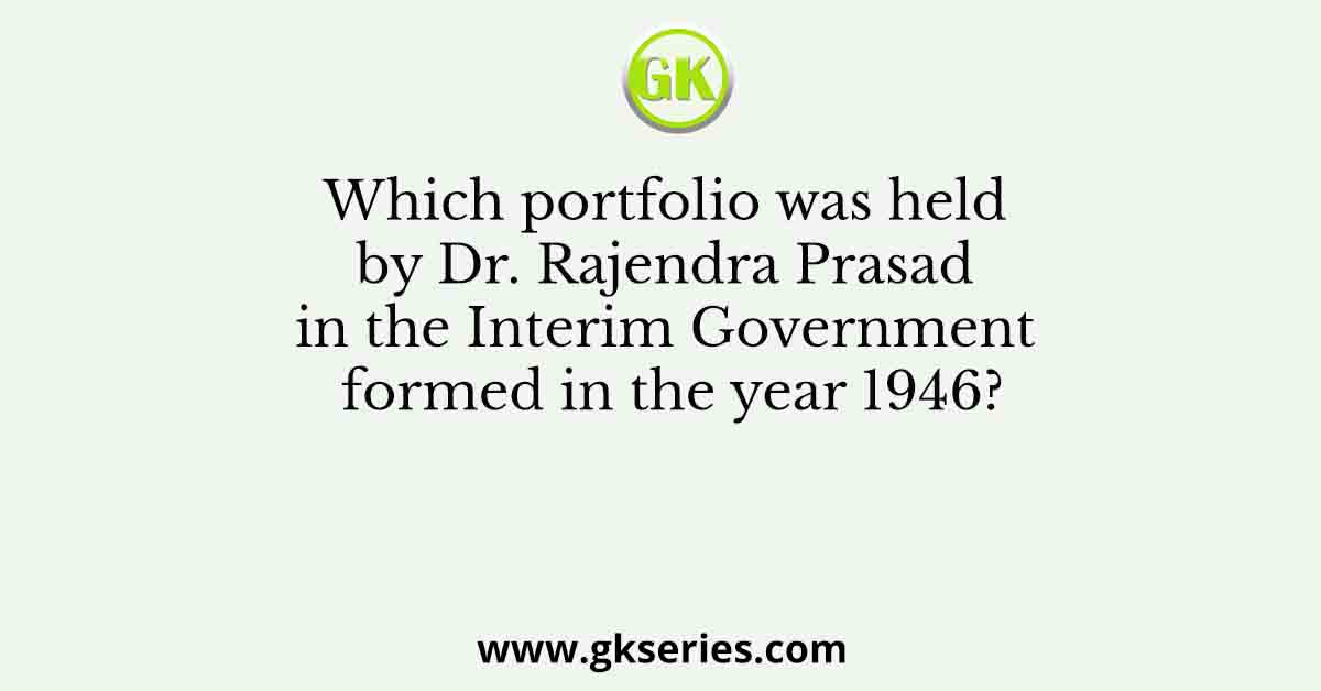 Which portfolio was held by Dr. Rajendra Prasad in the Interim Government formed in the year 1946?