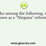 Who among the following, was known as a “Nirguna” reformer?