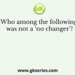 Who among the following was not a ‘no changer’?