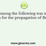 Who among the following was not sent to Lanka for the propagation of Buddhism?
