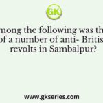 Who among the following was the leader of a number of anti- British revolts in Sambalpur?