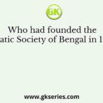 Who had founded the Asiatic Society of Bengal in 1784?