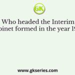 Who headed the Interim Cabinet formed in the year 1946?