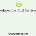 Who introduced the ‘Civil Services’ in India?