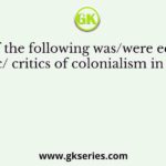 Who of the following was/were economic critic/ critics of colonialism in India?