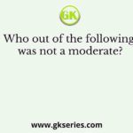 Who out of the following was not a moderate?