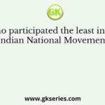 Who participated the least in the Indian National Movement?