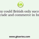 Why could British only succeed in trade and commerce in India?