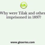 Why were Tilak and others imprisoned in 1897?
