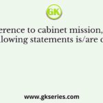 With reference to cabinet mission, which of the following statements is/are correct?