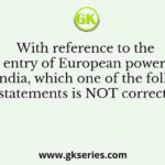 With reference to the entry of European powers into India, which one of the following statements is NOT correct?