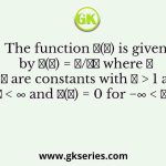The function 𝑝(𝑥) is given by 𝑝(𝑥) = 𝐴/𝑥𝜇 where 𝐴 and 𝜇 are constants with 𝜇 > 1 and 1 ≤ 𝑥 < ∞ and 𝑝(𝑥) = 0 for −∞ < 𝑥 < 1