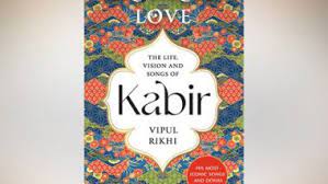 A book titled “The Life, Vision and Songs of Kabir” by Vipul Rikhi