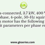 A delta-connected, 3.7 kW, 400 V(line), three-phase, 4-pole, 50-Hz squirrel-cage induction motor has the following equivalent circuit parameters per phase referred