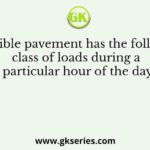 A flexible pavement has the following class of loads during a particular hour of the day