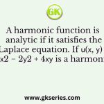 A harmonic function is analytic if it satisfies the Laplace equation. If 𝑢(𝑥, 𝑦) = 2𝑥2 − 2𝑦2 + 4𝑥𝑦 is a harmonic