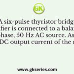 A six-pulse thyristor bridge rectifier is connected to a balanced three-phase, 50 Hz AC source. Assuming that the DC output current of the rectifier is
