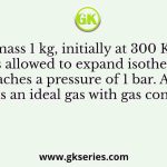 Air of mass 1 kg, initially at 300 K and 10 bar, is allowed to expand isothermally till it reaches a pressure of 1 bar. Assuming air as an ideal gas with gas constant