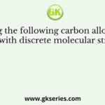 Among the following carbon allotropes, the one with discrete molecular structure is