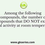 Among the following compounds, the number of compounds that DO NOT exhibit optical activity at room temperature is