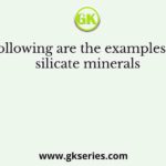 Following are the examples of silicate minerals