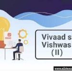 Government launched the scheme - Vivad se Vishwas-II