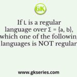 If 𝐿 is a regular language over Σ = {𝑎, 𝑏}, which one of the following languages is NOT regular ?