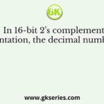 In 16-bit 2’s complement representation, the decimal number −28 is