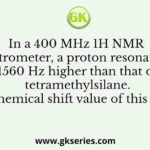 In a 400 MHz 1H NMR spectrometer, a proton resonates at 1560 Hz higher than that of tetramethylsilane. The chemical shift value of this proton