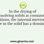 In the drying of non-dissolving solids at constant drying conditions, the internal movement of moisture in the solid has a dominant effect