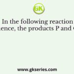 In the following reaction sequence, the products P and Q are