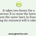 It takes two hours for a person X to mow the lawn. Y can mow the same lawn in four hours. How long (in minutes) will it take X and Y