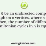 Let 𝐺 be an undirected complete graph on 𝑛 vertices, where 𝑛 > 2. Then, the number of different Hamiltonian cycles in 𝐺 is equal to